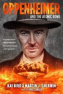 Oppenheimer and the Atomic Bomb: Young Readers Edition of AMERICAN PROMETHEUS: The Triumph and Tragedy of J. Robert Oppenheimer by Kai Bird, Eric S. Singer, Martin J. Sherwin