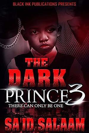 The Dark Prince 3: There Can Only Be One by Sa'id Salaam, Sa'id Salaam