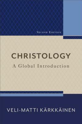 Christology: A Global Introduction by Kärkkäinen Veli-Matti