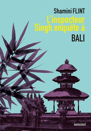 L'inspecteur Singh enquête à Bali by Shamini Flint