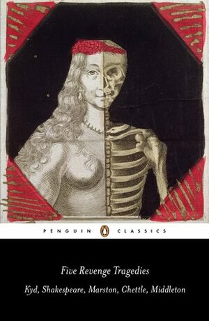 Five Revenge Tragedies: Kyd, Shakespeare, Marston, Chettle, Middleton by John Marston, Thomas Middleton, Emma Smith, Henry Chettle, William Shakespeare, Thomas Kyd