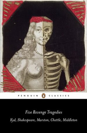 Five Revenge Tragedies: Kyd, Shakespeare, Marston, Chettle, Middleton by Thomas Middleton, Emma Smith, Henry Chettle, Thomas Kyd, John Marston, William Shakespeare