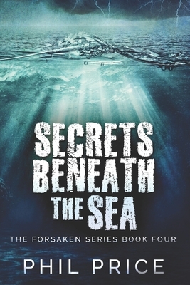 Secrets Beneath The Sea: Clear Print Edition by Phil Price