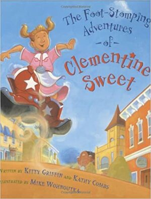 The Foot-Stomping Adventures of Clementine Sweet by Kitty Griffin, Kathy Combs