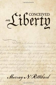 Conceived in Liberty by Murray N. Rothbard