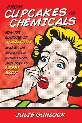 Cupcakes to Chemicals by Julie Gunlock