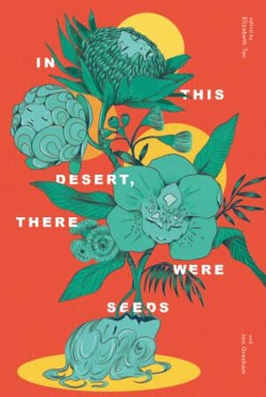 In This Desert, There Were Seeds by Tinashe Jakwa, Choo Ruizhi, Arin Alycia Fong, Jinny Koh, Diana Rahim, Jay Anderson, David Whish-Wilson, Leslie Thiele, Yirga Gelaw Woldeyes, Elizabeth Tan, Rachelle Rechichi, Laurie Steed, Chen Cuifen, Jon Gresham, Heather Teo, Aishah Alhadad, Rajkumar Thiagaras, Alicia Tuckerman, Rashida Murphy, Cyril Wong, Marylyn Tan, Sabrina Dudgeon-Swift