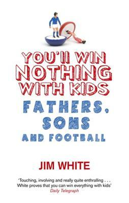 You'll Win Nothing with Kids by Jim White