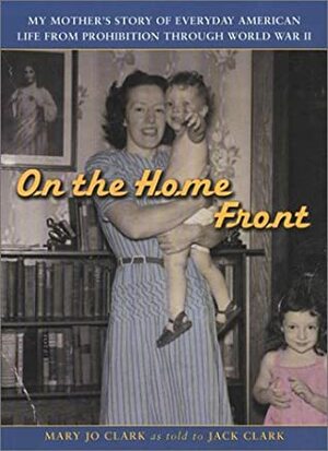 On the Home Front by Mary Jo Clark, Jack Clark