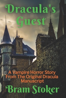 Dracula's Guest: A Vampire Horror Story From The Original Dracula Manuscript by Bram Stoker