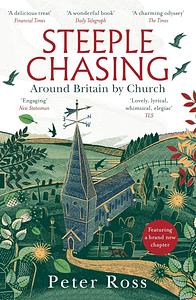 Steeple Chasing: Around Britain by Church by Peter Ross