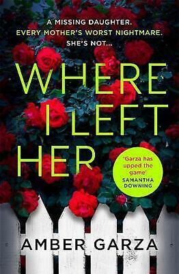 Where I Left Her: The pulse-racing thriller about every parent's worst nightmare . . . by Amber Garza