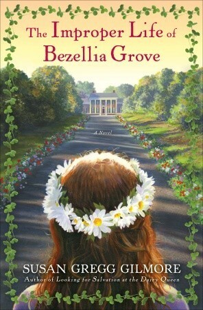 The Improper Life of Bezellia Grove by Susan Gregg Gilmore