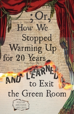 ; Or, How We Stopped Warming Up for 20 Years and Learned to Exit the Green Room by John Binns, Jim DeWitt