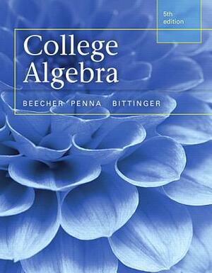 College Algebra by Judith Beecher, Judith Penna, Marvin Bittinger