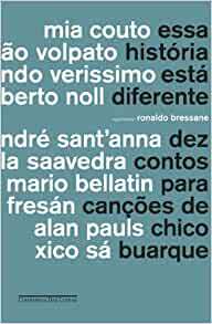 Essa Historia Esta Diferente: Dez Contos Para Cancoes de Chico Buarque by Ronaldo Bressane