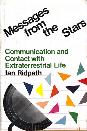 Messages from the Stars: Communication and Contact with Extraterrestrial Life by Ian Ridpath