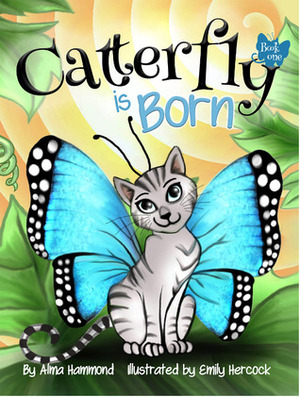 Catterfly is Born by Alma Hammond