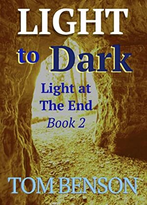 Light to Dark: Light at The End - Book 2 by Tom Benson