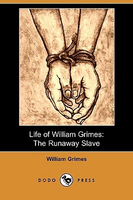 Life of William Grimes: The Runaway Slave (Dodo Press) by William Grimes