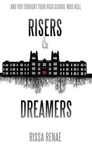 Risers and Dreamers: And you thought your high school was hell by Rissa Renae