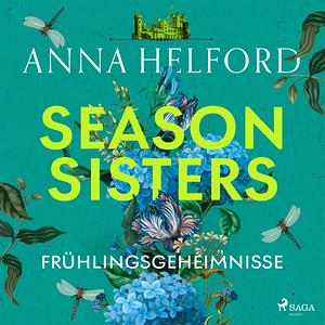 Season Sisters - Frühlingsgeheimnisse: Roman by Anna Helford