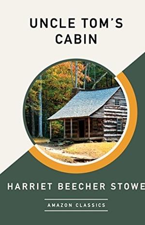 Uncle Tom's Cabin by Harriet Beecher Stowe