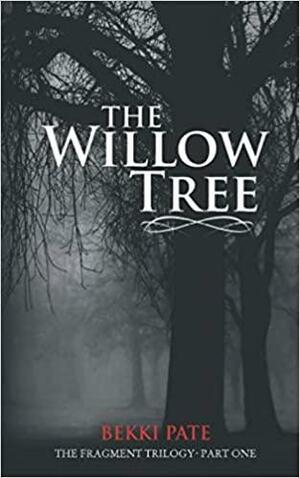 The Willow Tree: The Fragment Trilogy by Bekki Pate