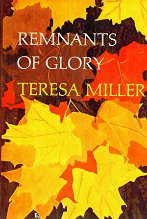 Remnants of Glory by Teresa Miller