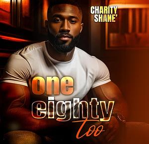 One Eighty Too by Charity Shane'