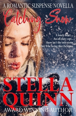 Catching Snow: A Romantic Suspense Novella by Stella Quinn