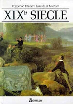 Collection Littéraire Lagarde et Michard: XIXe Siècle by André Lagarde, Laurent Michard