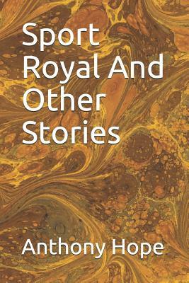 Sport Royal and Other Stories by Anthony Hope
