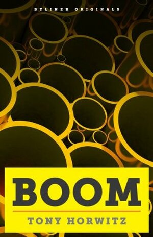 BOOM: Oil, Money, Cowboys, Strippers, and the Energy Rush That Could Change America Forever. A Long, Strange Journey Along the Keystone XL Pipeline (Kindle Single) by Tony Horwitz