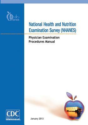 National Health and Nutrition Examination Survey (NHANES): Physician Examination Procedures Manual by Centers for Disease Cont And Prevention