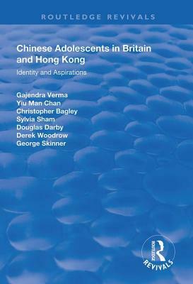 Chinese Adolescents in Britain and Hong Kong: Identity and Aspirations by Yu-Man Chan, Christopher Bagley, Gajendra Verma