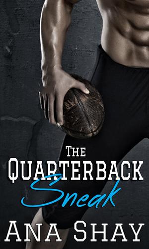 The Quarterback Sneak: A Fake Dating Football Romance by Ana Shay