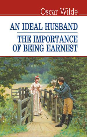 An Ideal Husband; The Importance of Being Earnest by Oscar Wilde