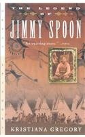 Legend of Jimmy Spoon by Kristiana Gregory, K. Gregory