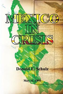 Mexico in Crisis: May 31, 1995 by Donald E. Schulz