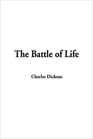 The Battle of Life by Charles Dickens