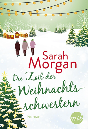 Die Zeit der Weihnachtsschwestern by Sarah Morgan