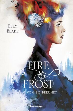 Fire &amp; Frost, Band 1: Vom Eis berührt by Elly Blake