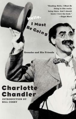 Hello, I Must Be Going: Groucho and His Friends by Charlotte Chandler