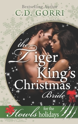 The Tiger King's Christmas Bride: Howls Romance by C.D. Gorri