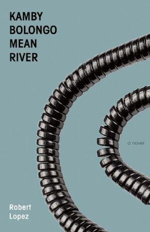 Kamby Bolongo Mean River by Robert Lopez