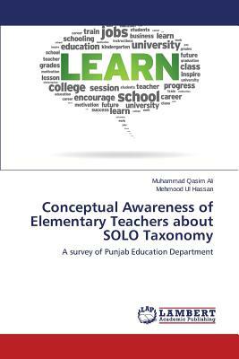 Conceptual Awareness of Elementary Teachers about Solo Taxonomy by Ali Muhammad Qasim, Hassan Mehmood Ul