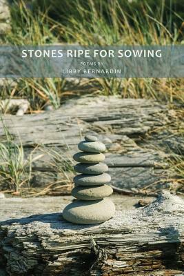 Stones Ripe for Sowing by Libby Bernardin