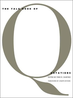 The Yale Book of Quotations by Fred R. Shapiro, Joseph Epstein