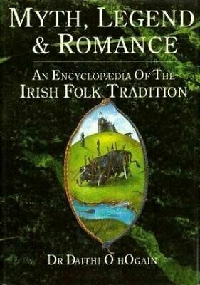 Myth, Legend and Romance: An Encyclopedia of the Irish Folk Tradition by Dáithí Ó hÓgáin